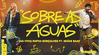 Sobre as Águas Ao Vivo  Rapha Gonçalves amp IsaiasSaadOfficial [upl. by Eita217]