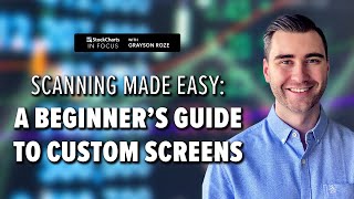 Scanning Made Easy A Beginner’s Guide To Custom Screens  Grayson Roze  StockCharts In Focus [upl. by Thoma]