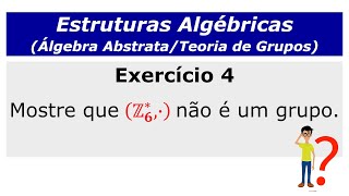 Estruturas Algébricas Exercício resolvido sobre Teoria de Grupos Ex 4 [upl. by Asilav]