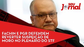 Fachin e PGR defendem reverter suspeição de Moro no plenário do STF 📰 [upl. by Alyad]