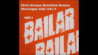 Elvis Crespo  Vamó a Bailar BassTian Remix Merengue Edit 2017 [upl. by Nevaed]