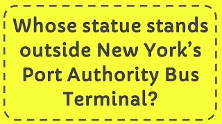 Whose statue stands outside New York’s Port Authority Bus Terminal [upl. by Kellina820]