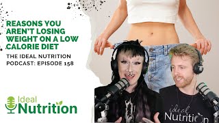 Reasons Why You Arent Losing Weight On a Low Calorie Diet I IDEAL NUTRITION PODCAST EPISODE 158 [upl. by Dazhahs]