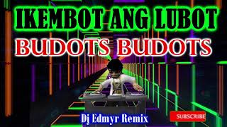 IKEMBOT ANG LUBOT BUDOTS BUDOTS  DJ EDMYR REMIX [upl. by Ayadahs]