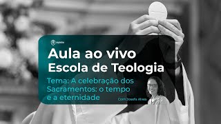 Escola de Teologia  A celebração dos Sacramentos o tempo e a eternidade [upl. by Lyons461]