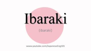 How to Pronounce Ibaraki prefecture [upl. by Lukey]