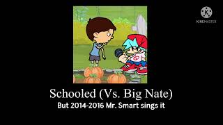 FNF COVER Schooled Vs Big Nate but 20142016 Mr Smart sings it [upl. by Etnuhs889]