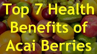 Top 7 Health Benefits of Acai Berries [upl. by Ellehs137]