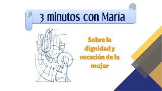 3 Minutos con María sobre la dignidad y la vocación de la mujer [upl. by Crowe]