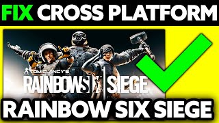 How To FIX Cross Platform Rainbow Six Siege 2024  Step by Step [upl. by Htur]