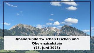 Abendrunde zwischen Fischen und Obermaiselstein 25 Juni 2023 [upl. by Barby922]