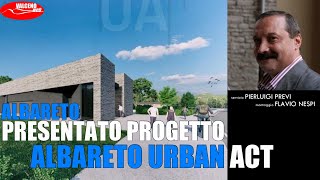 ALBARETO URBAN ACT PRESENTATO IL PROGETTO INTERVISTA AL SINDACO RICCOBONI [upl. by Ansell]