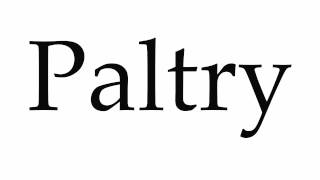 How to Pronounce Paltry [upl. by Nosmirc807]