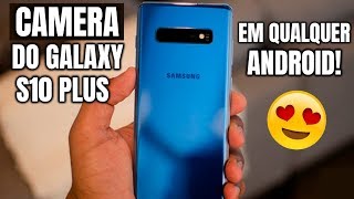 Como Ter a CAMERA Do Samsung Galaxy S10 Plus em Qualquer ANDROID [upl. by Kancler315]