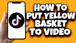 How To Add Yellow Basket In TikTok Video New Updates [upl. by Llekim597]