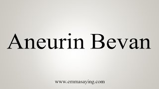 How To Say Aneurin Bevan [upl. by Anawat819]