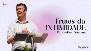 Frutos da intimidade  Pr Ranilson Santana [upl. by Neelrac]