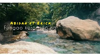 ABIDAN X ERICK FUNGAO AE KORO TIDO NA OFFICIAL MUSIC VIDEO [upl. by Suilenroc583]