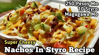 250 Pesos Mo 10 Styro Magagawa Mo  Cheesy Nachos Negosyo Recipe [upl. by Macdermot]