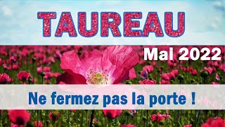 TAUREAU ♉ Taroscope MAI 2022  quot Ne fermez pas la porte à  quot [upl. by Greer]