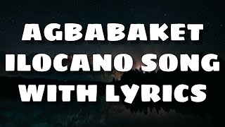 AGBABAKET  ILOCANO SONG WITH LYRICS  SONG BY ROBERT ABELLA JR [upl. by Cis]