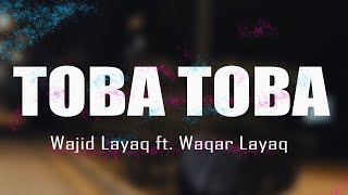 Wajid Layaq ft Waqar Layaq  Toba Toba Original Track  Official Lyrics Video [upl. by Aiyekal749]