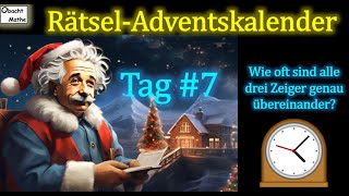 🎄7 RätselAdventskalender Wann sind alle 3 Zeiger der Uhr genau übereinander🎄 [upl. by Katlin]