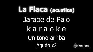 LA FLACA Versión acústica  JARABE DE PALO  KARAOKE Un tono mas AGUDO [upl. by Alejna]