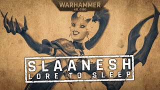 Lore To Sleep To I Warhammer 40k  Slaanesh [upl. by Yearwood136]