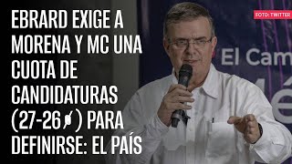 Ebrard exige a Morena y MC una cuota de candidaturas 2726 para definirse El País [upl. by Alleuol116]