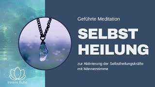 Selbstheilungskräfte aktivieren  Geführte Meditation Selbstheilung HypnoseMeditation Männerstimme [upl. by Noll]