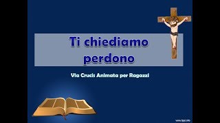 VIA CRUCIS PER RAGAZZI animata  TI CHIEDIAMO PERDONO [upl. by Orianna]