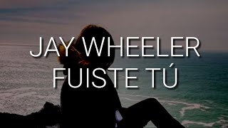 Jay Wheleer  Fuiste Tu Letra [upl. by Sekoorb]