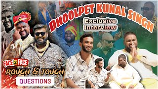 DHOOLPET KUNAL SINGH EXCLUSIVE INTERVIEW  FACE TO FACE  RUFF AND TUFF QUESTIONS 😱 [upl. by Airetnahs309]