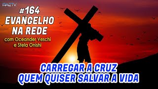 164 Evangelho Na Rede – Carregar A Cruz Quem Quiser Salvar A Vida – Com Oceander e Stela [upl. by Carmelita]