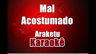 Mal Acostumado  Araketu  Karaokê [upl. by Semreh504]