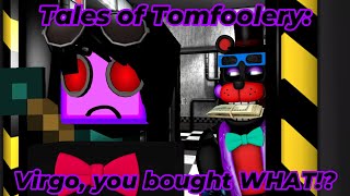 Tales of Tomfoolery Virgo you bought WHAT [upl. by Sundstrom]