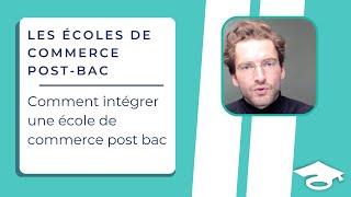 Comment intégrer une école de commerce post bac [upl. by Rikahs]