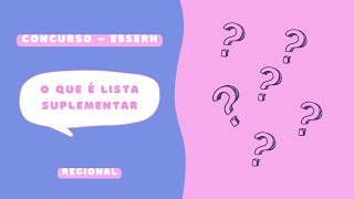 O que é Lista Regional Suplementar  Concurso EBSERH  2023 [upl. by Risteau]