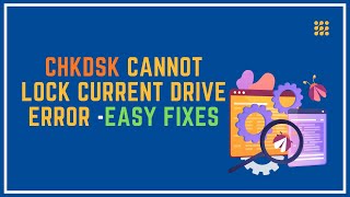 Chkdsk Cannot Lock Current Drive Error – Easy Fixes [upl. by Nilekcaj]