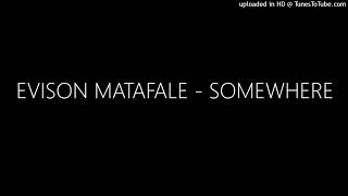 EVISON MATAFALE  SOMEWHERE [upl. by Viki]