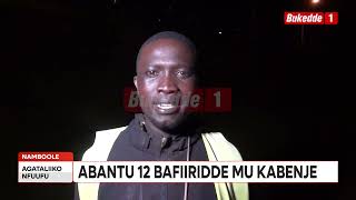 Agataliikonfuufu ABANTU 12 BAFIIRIDDE MU KABENJE E NAMBOOLE [upl. by Ssur]