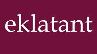 How to Pronounce eklatant blatant Correctly in German [upl. by Shoshana]