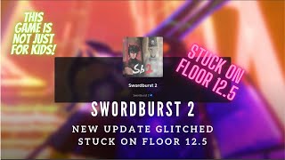 SwordBurst 2  New Update Glitch  STUCK on Floor 125 [upl. by Relyt]