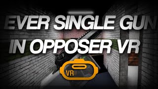 Every Single Gun In OPPOSER VR Showcase VR [upl. by Rehprotsirhc]