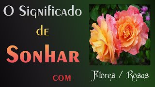 💤 Significado de Sonhar com Flores e Rosas [upl. by Nosydam]