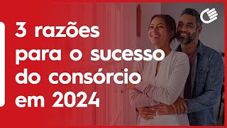 3 Razões Para o Sucesso do Consórcio em 2024 [upl. by Merta]