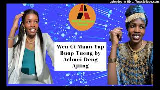 Wen Ci Maan Yup Buop Tueny by Achuei Deng Ajiing [upl. by Faust]