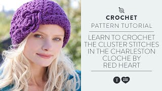 Learn to Crochet the Cluster Stitches in the Charleston Cloche by Red Heart [upl. by Leonteen]