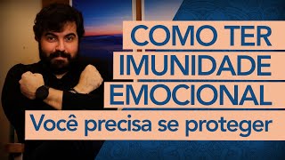 IMUNIDADE EMOCIONAL Como proteger a saúde mental de pessoas e situações [upl. by Naxor]